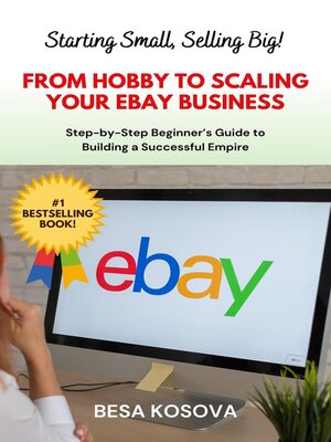 cover image of Starting Small, Selling Big! From Hobby to Scaling Your eBay Business